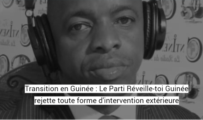 Transition en Guinée : Le Parti Réveille-toi Guinée rejette toute forme d&rsquo;intervention extérieure